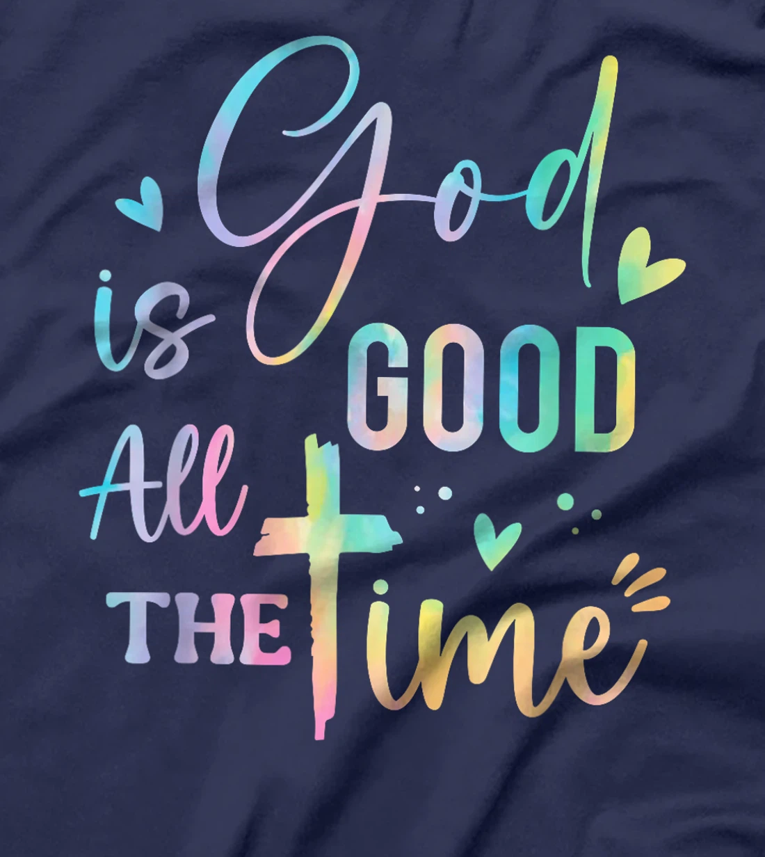 God Is Good All The Time Christian Faith Worship Men Women T-Shirt