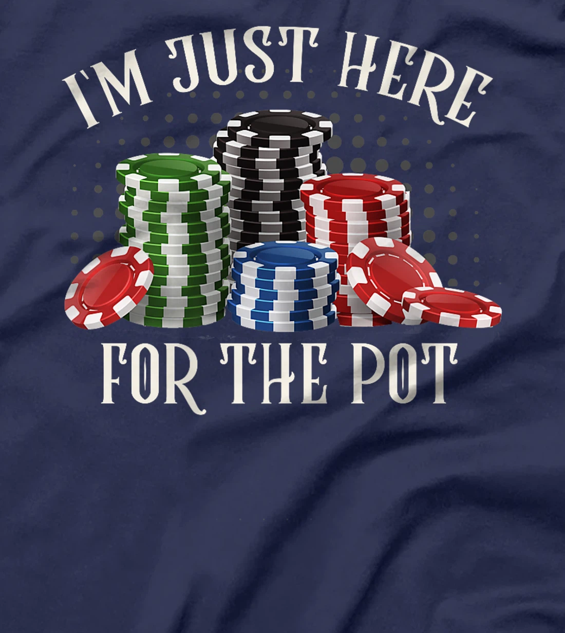 Poker Player I'M JUST HERE FOR THE POT Funny Texas Holdem Premium T-Shirt