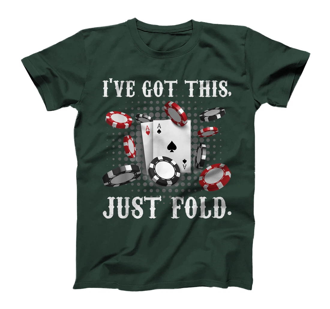 Texas Holdem I'VE GOT THIS JUST FOLD. Funny Pokerface T-Shirt