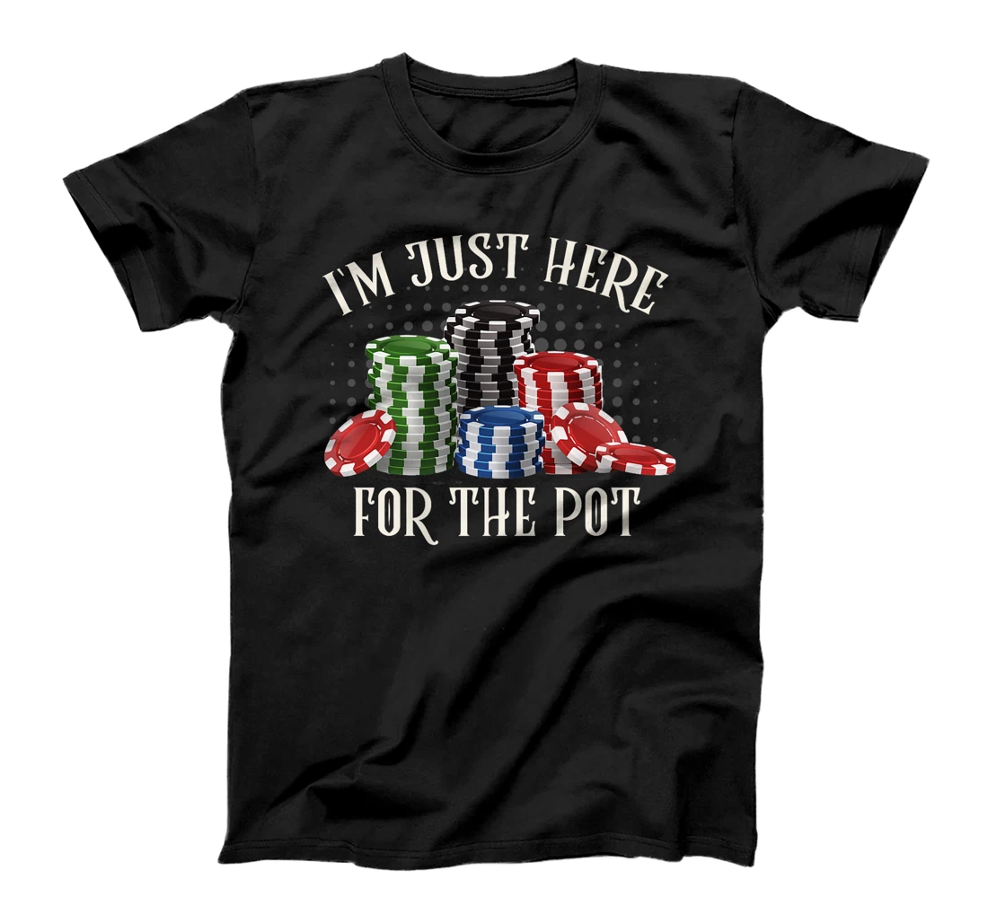 Poker Player I'M JUST HERE FOR THE POT Funny Texas Holdem Premium T-Shirt