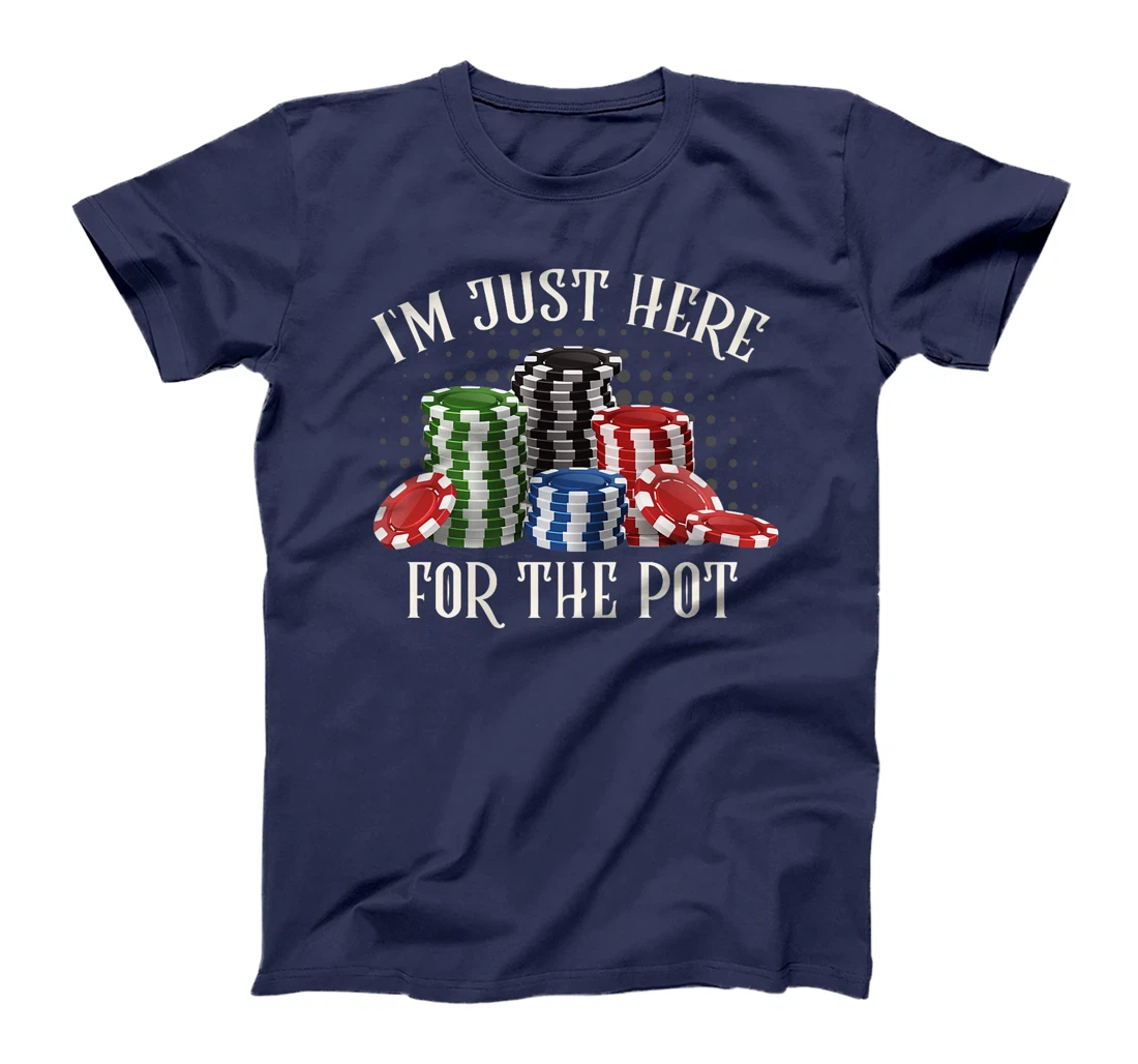 Poker Player I'M JUST HERE FOR THE POT Funny Texas Holdem Premium T-Shirt