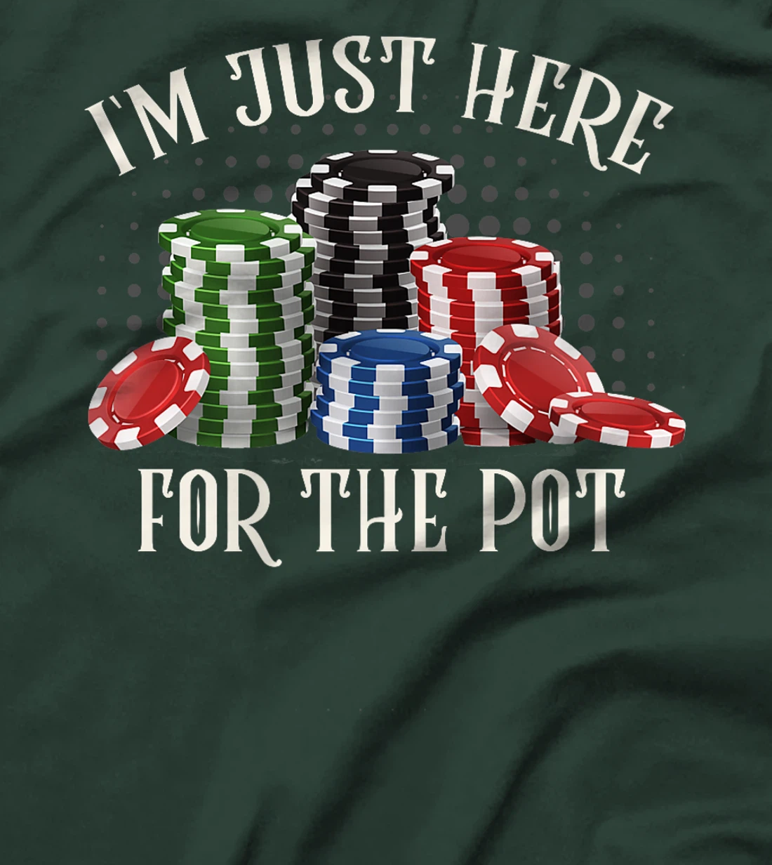 Poker Player I'M JUST HERE FOR THE POT Funny Texas Holdem Premium T-Shirt
