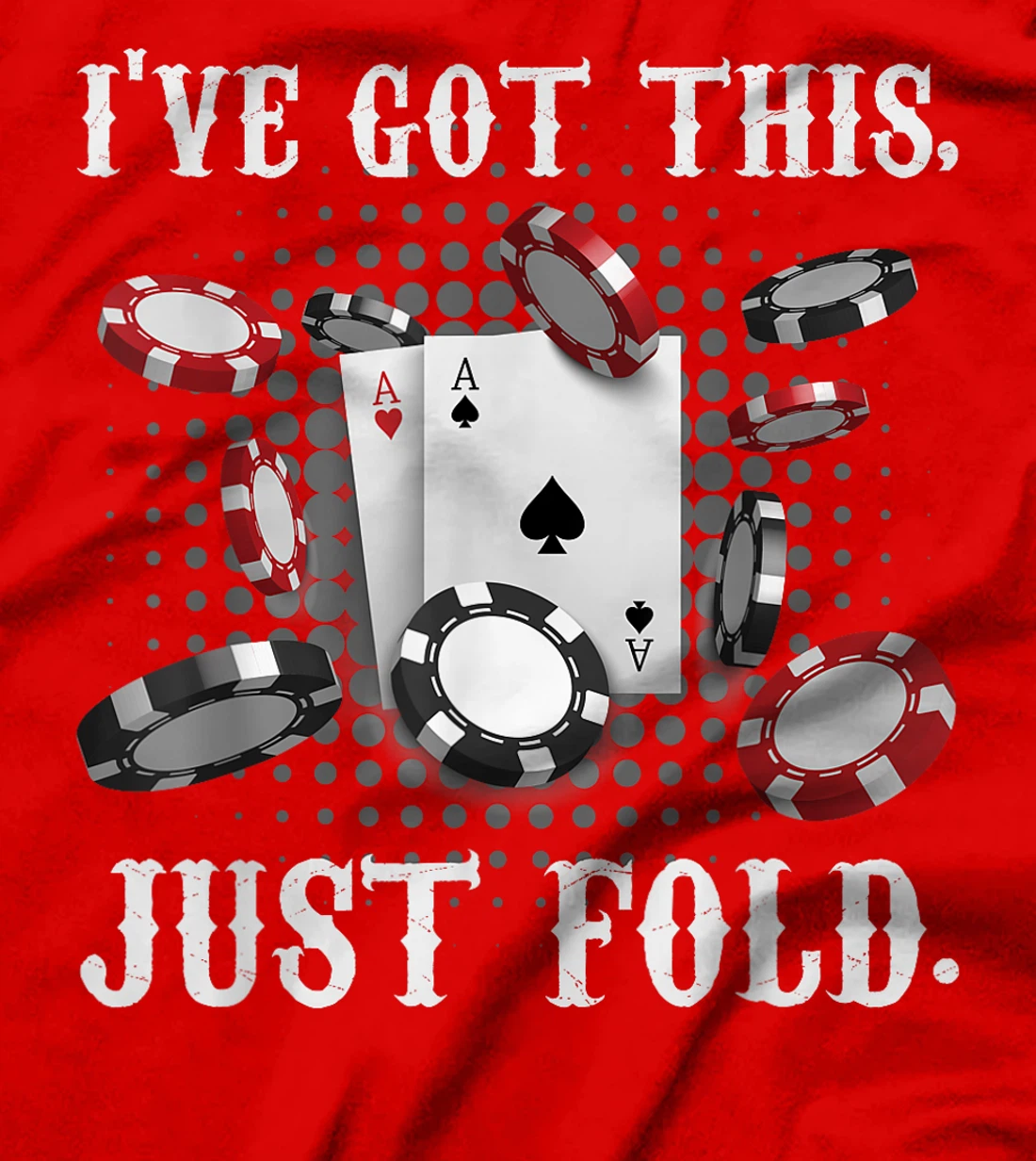 Texas Holdem I'VE GOT THIS JUST FOLD. Funny Pokerface T-Shirt
