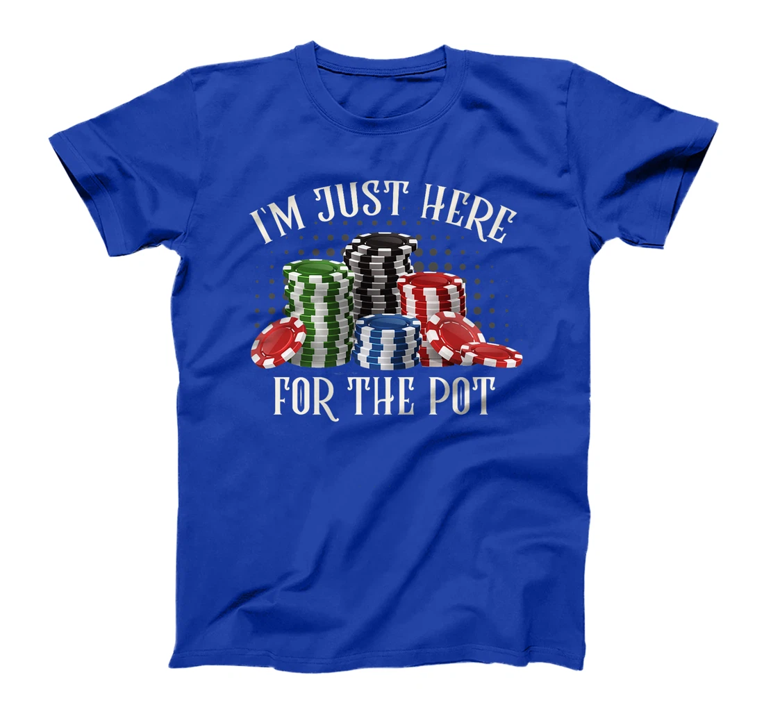 Poker Player I'M JUST HERE FOR THE POT Funny Texas Holdem Premium T-Shirt