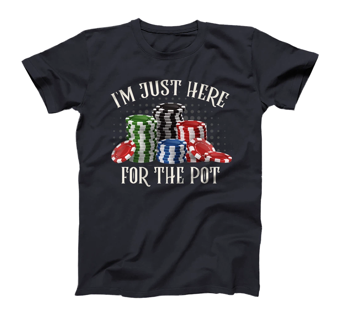 Poker Player I'M JUST HERE FOR THE POT Funny Texas Holdem Premium T-Shirt