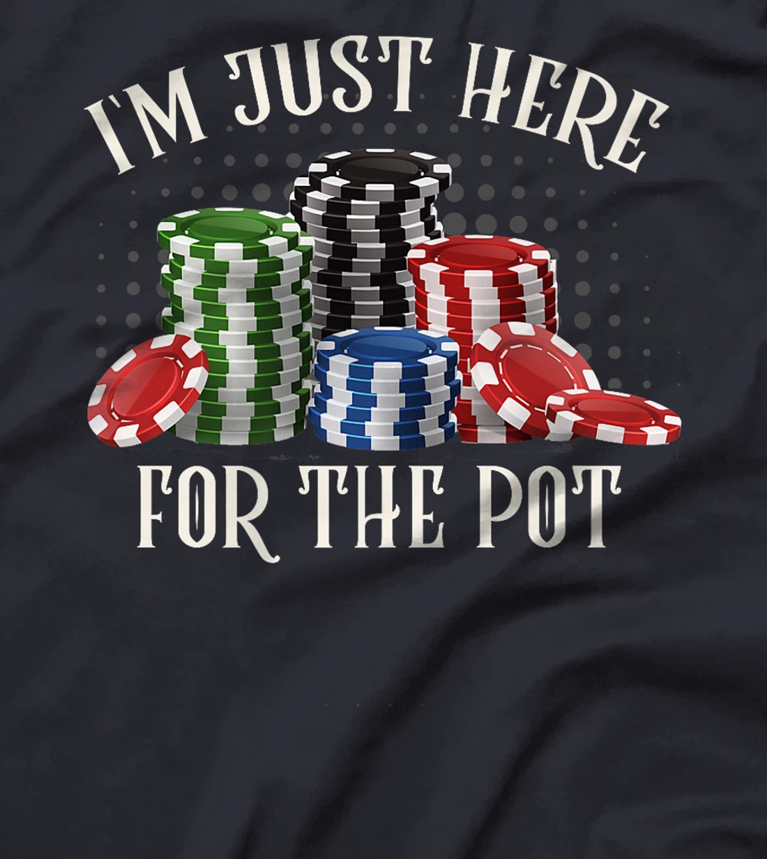 Poker Player I'M JUST HERE FOR THE POT Funny Texas Holdem Premium T-Shirt