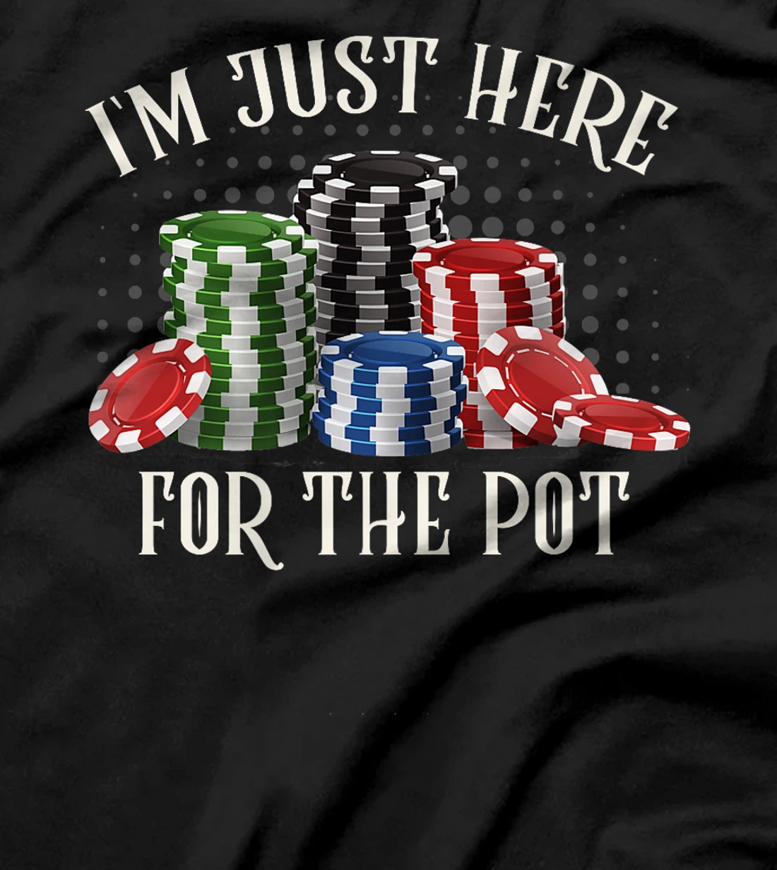 Poker Player I'M JUST HERE FOR THE POT Funny Texas Holdem Premium T-Shirt