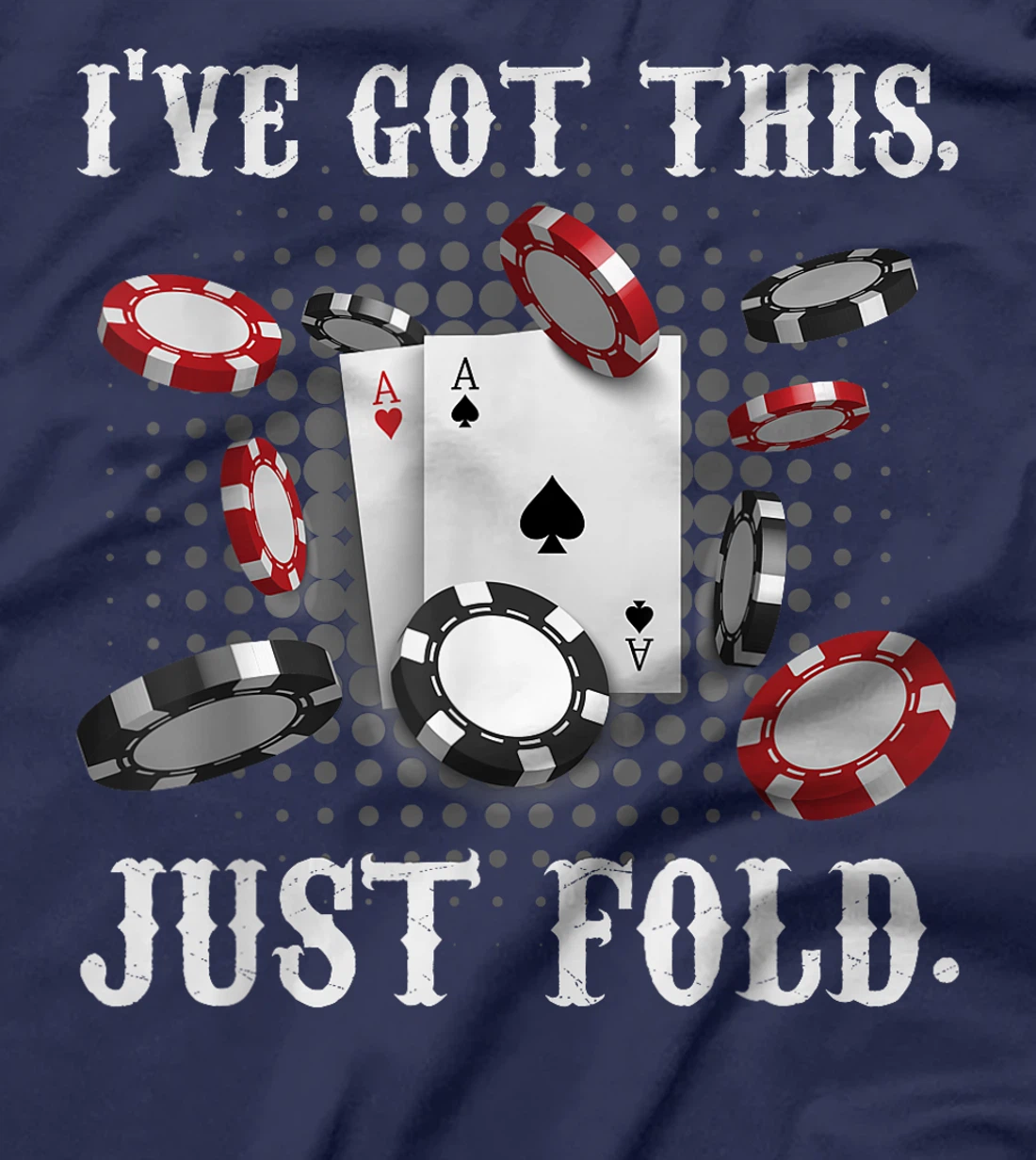 Texas Holdem I'VE GOT THIS JUST FOLD. Funny Pokerface T-Shirt