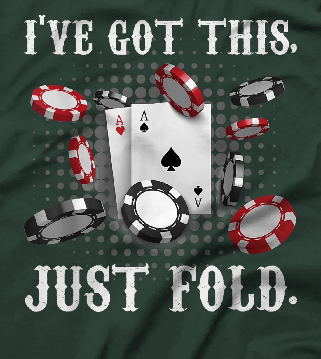 Texas Holdem I'VE GOT THIS JUST FOLD. Funny Pokerface T-Shirt