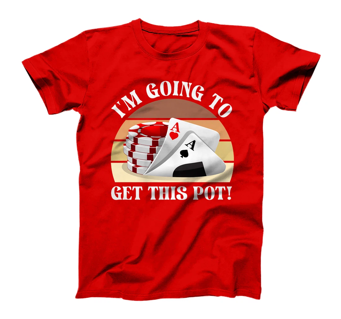 Texas Holdem I'M GOING TO GET THIS POT! Poker Game Poker Premium T-Shirt