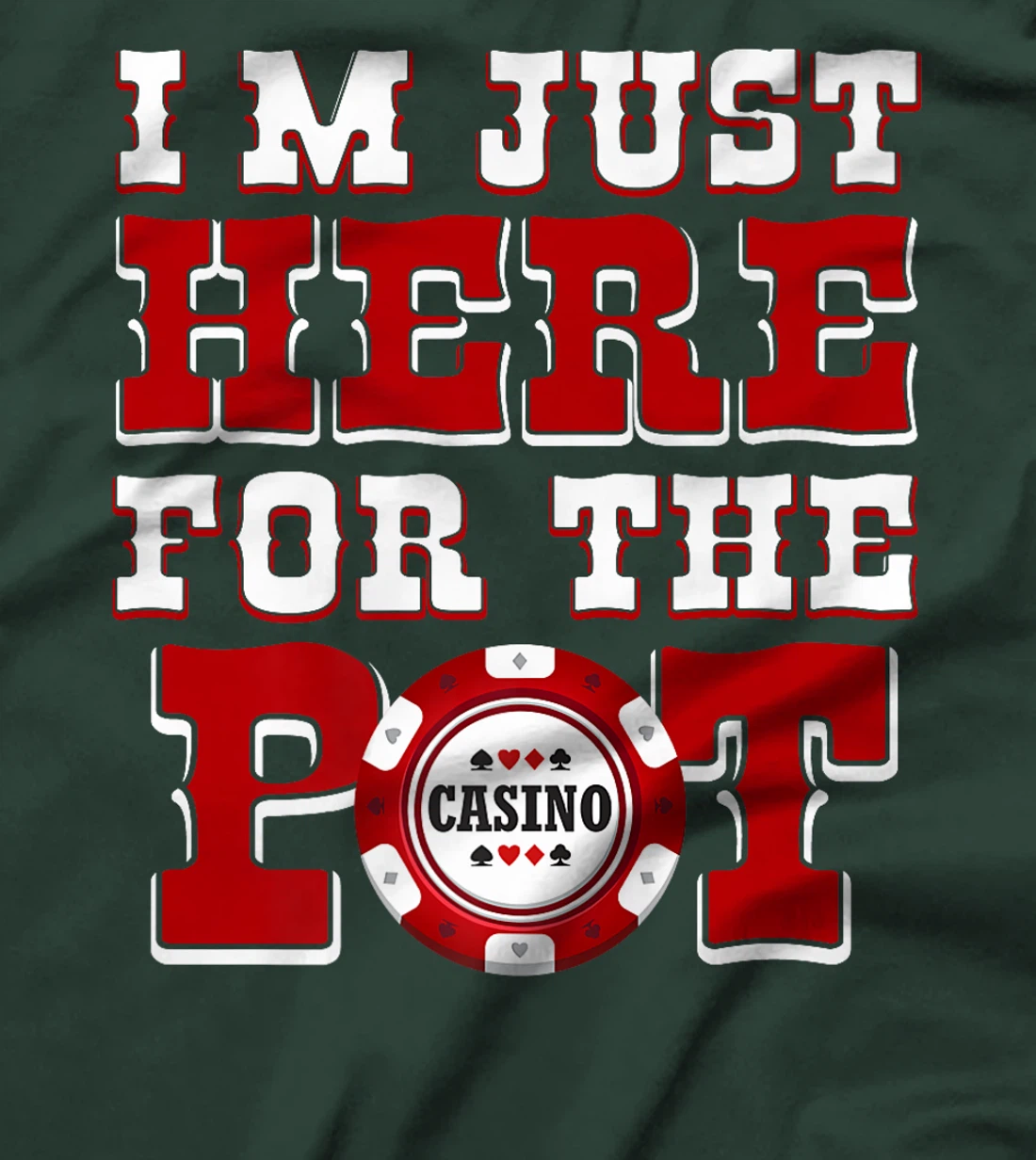 Poker Player I'M JUST HERE FOR THE POT Funny Texas Holdem Premium T-Shirt