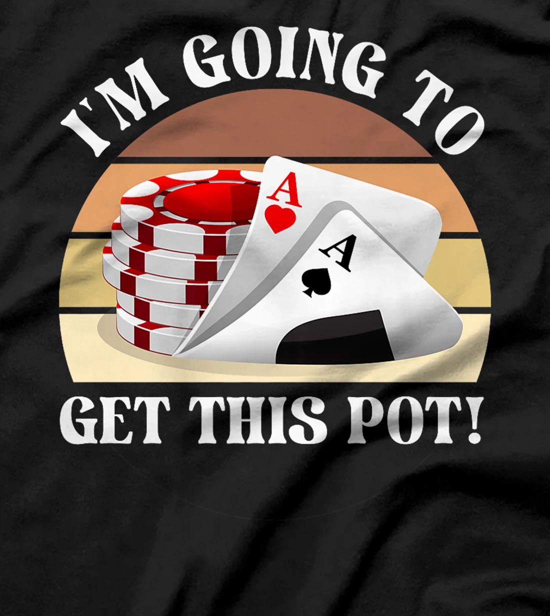 Texas Holdem I'M GOING TO GET THIS POT! Poker Game Poker Premium T-Shirt