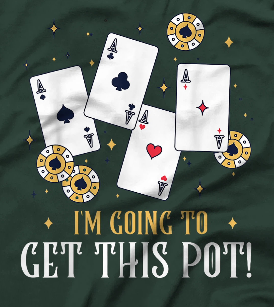 Texas Holdem I'M GOING TO GET THIS POT! Poker Game Poker T-Shirt