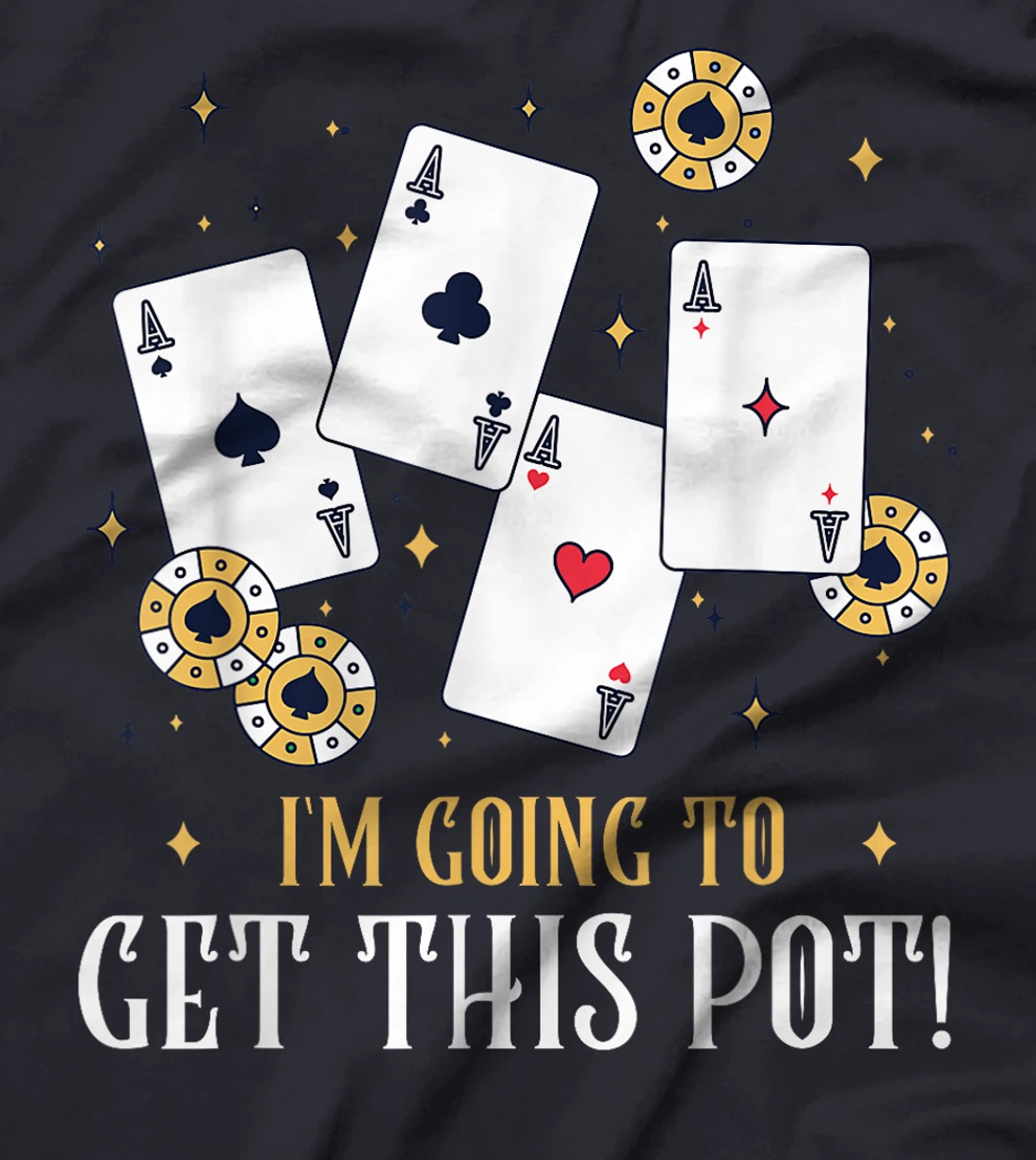 Texas Holdem I'M GOING TO GET THIS POT! Poker Game Poker T-Shirt