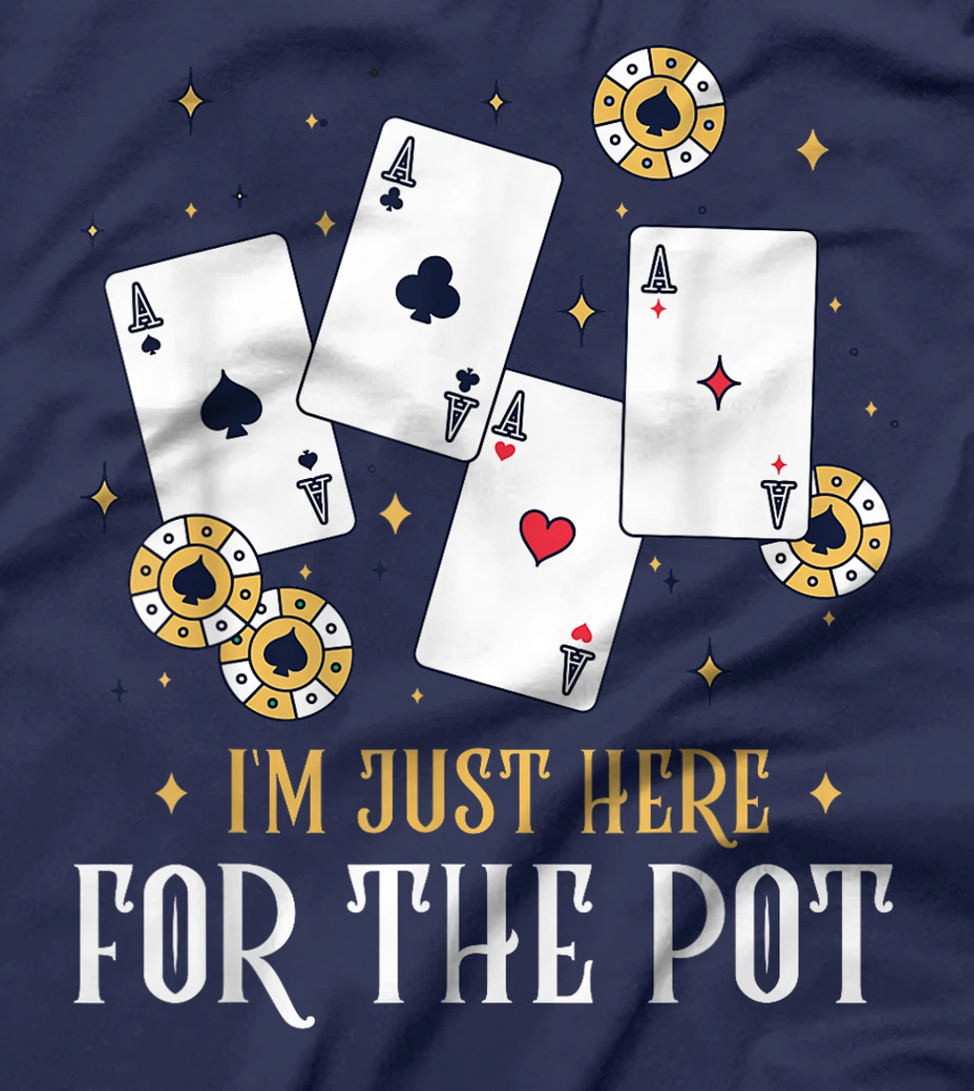 Texas Holdem I'M JUST HERE FOR THE POT Funny Poker Player T-Shirt