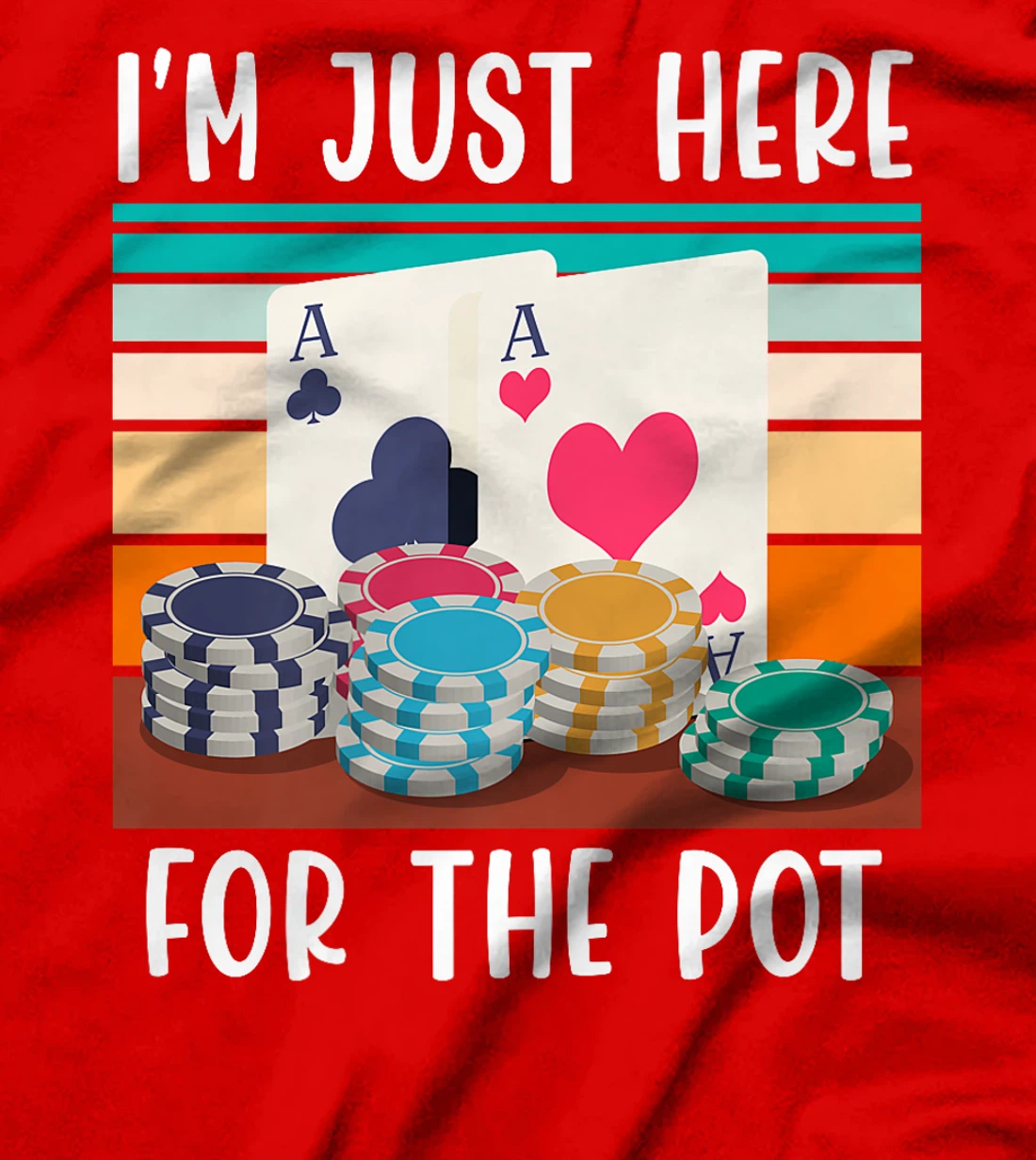 Poker Player I'M JUST HERE FOR THE POT Funny Texas Holdem Premium T-Shirt