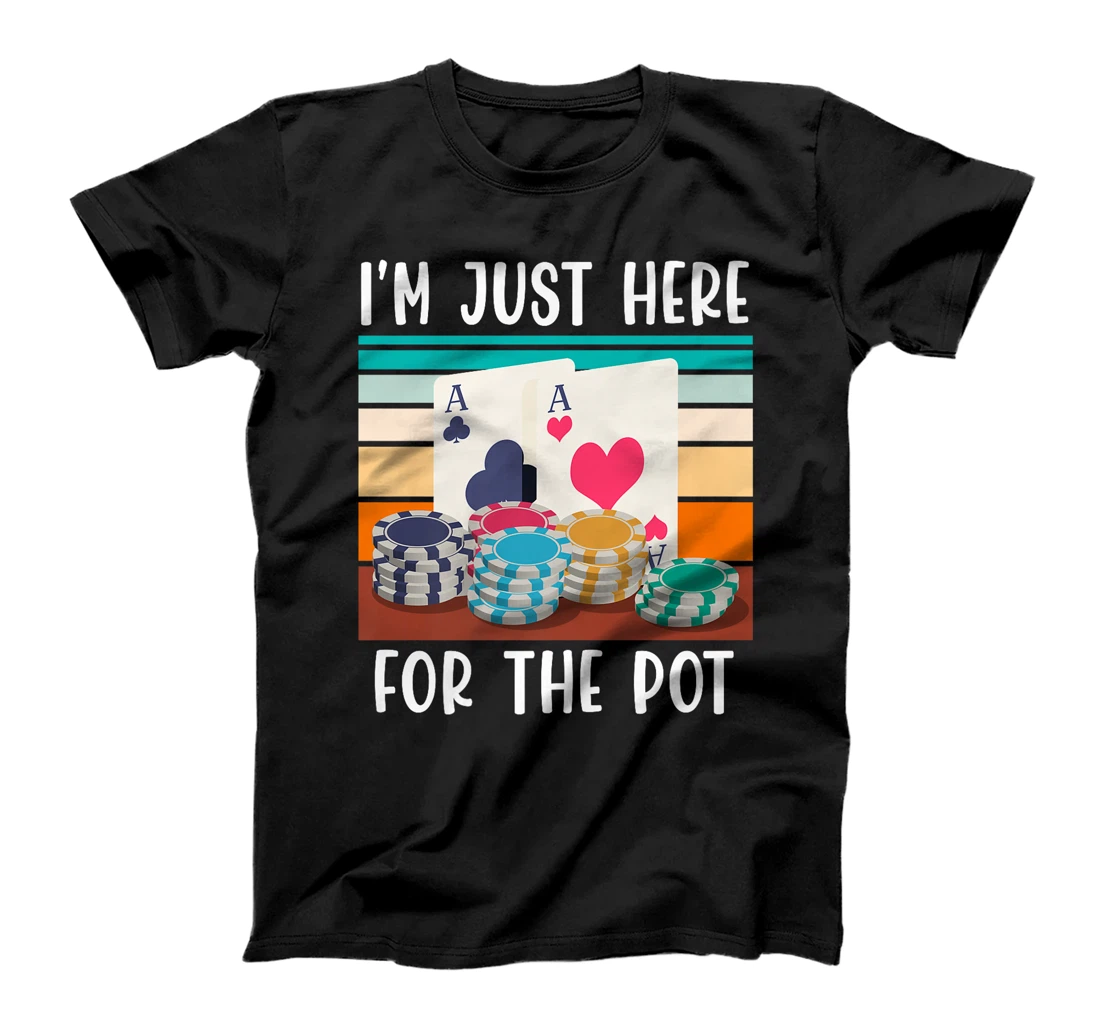 Poker Player I'M JUST HERE FOR THE POT Funny Texas Holdem Premium T-Shirt