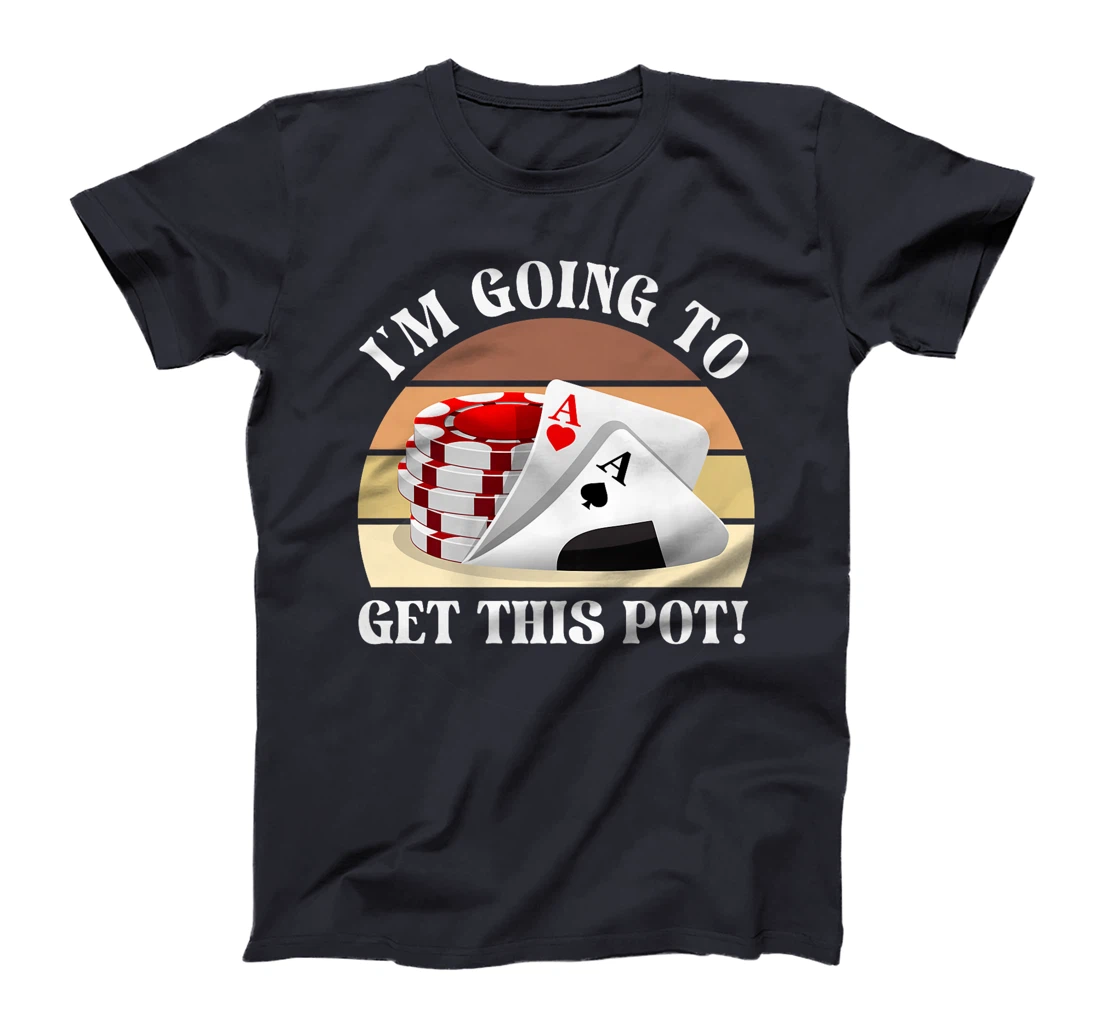 Texas Holdem I'M GOING TO GET THIS POT! Poker Game Poker Premium T-Shirt