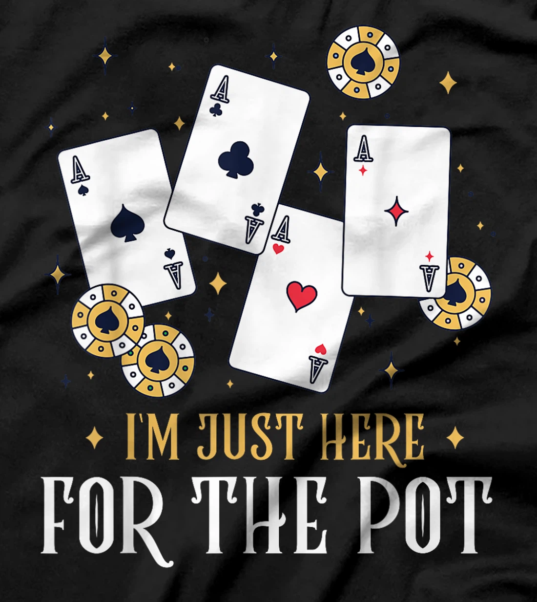 Texas Holdem I'M JUST HERE FOR THE POT Funny Poker Player T-Shirt