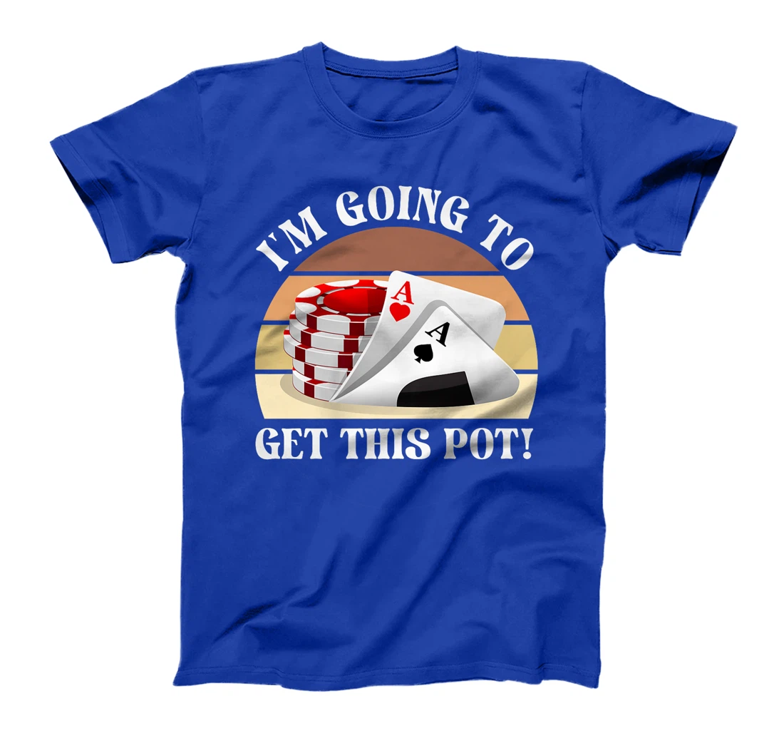 Texas Holdem I'M GOING TO GET THIS POT! Poker Game Poker Premium T-Shirt