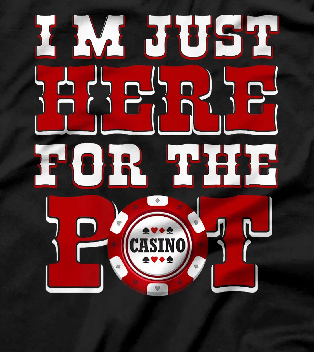 Poker Player I'M JUST HERE FOR THE POT Funny Texas Holdem Premium T-Shirt