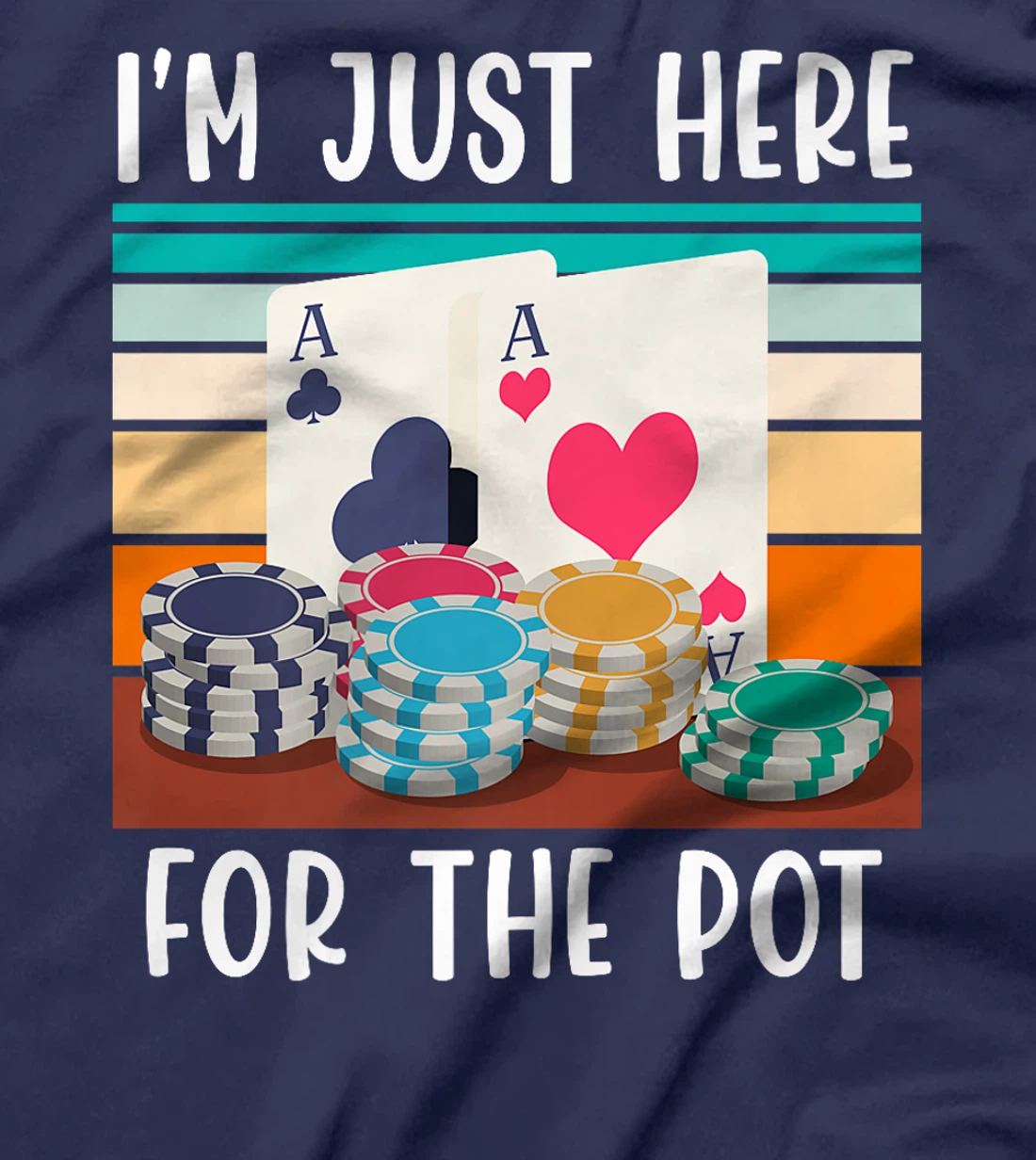 Poker Player I'M JUST HERE FOR THE POT Funny Texas Holdem Premium T-Shirt