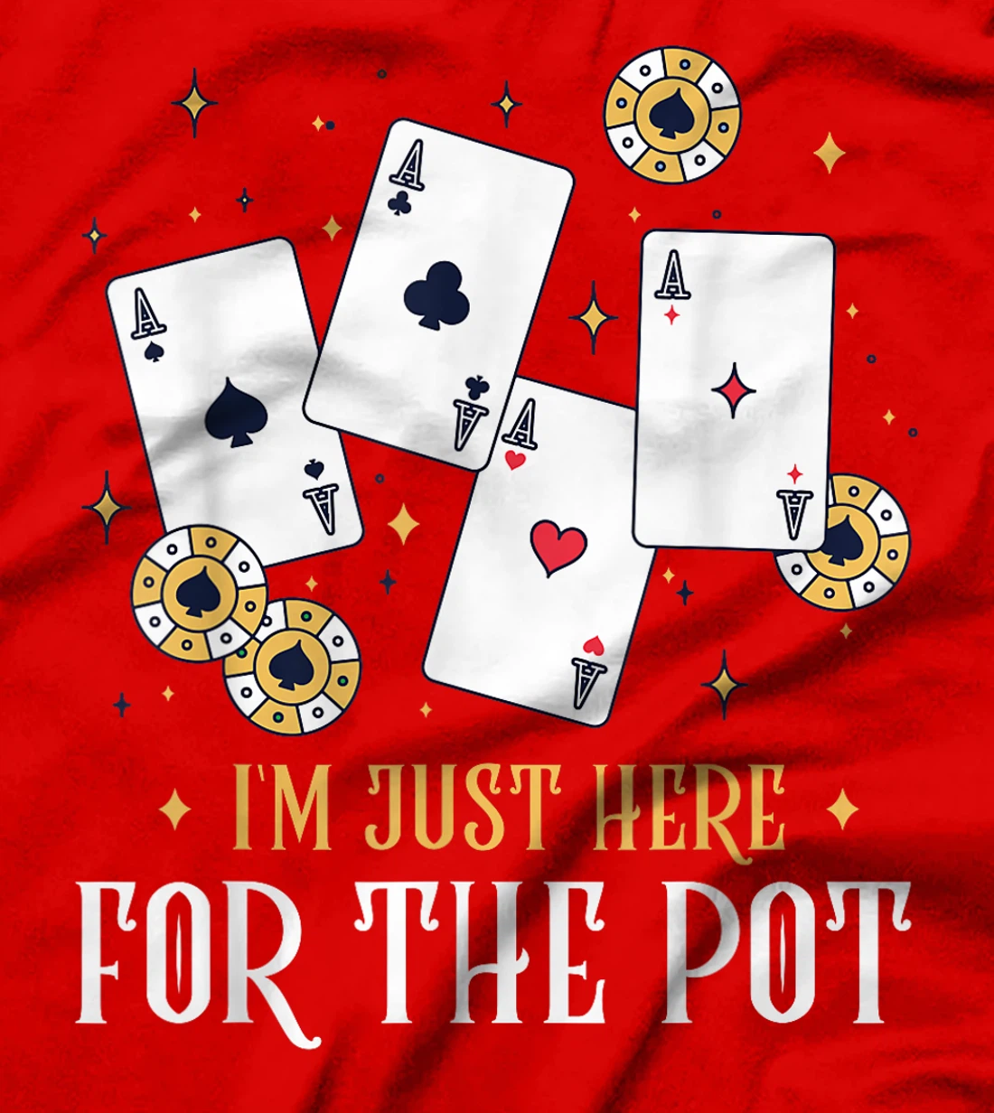 Texas Holdem I'M JUST HERE FOR THE POT Funny Poker Player T-Shirt