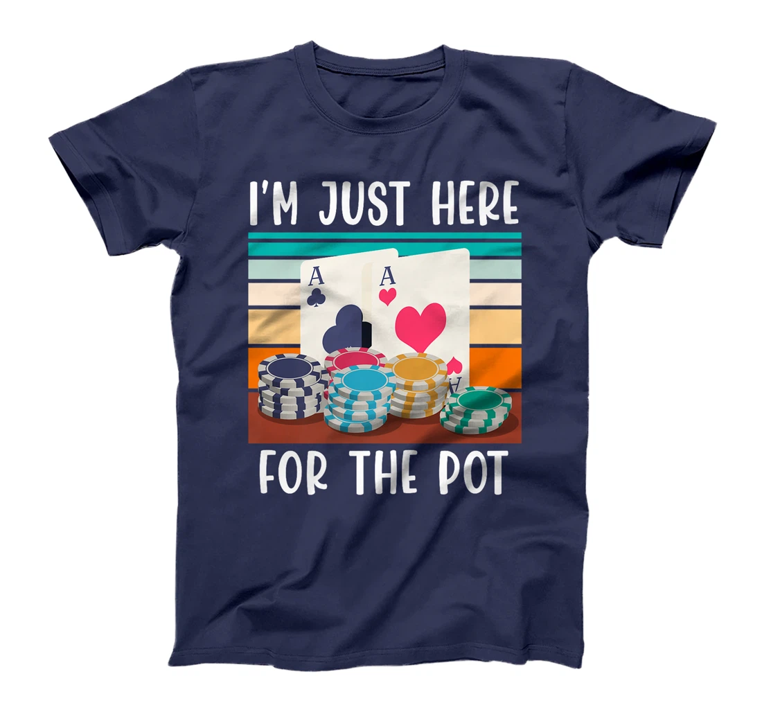 Poker Player I'M JUST HERE FOR THE POT Funny Texas Holdem Premium T-Shirt