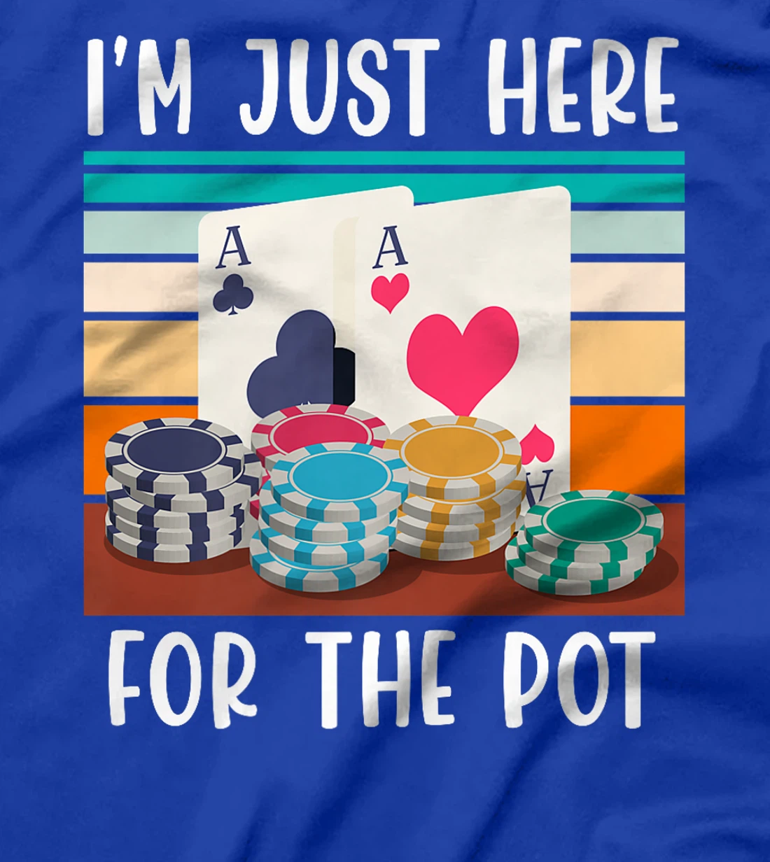 Poker Player I'M JUST HERE FOR THE POT Funny Texas Holdem Premium T-Shirt