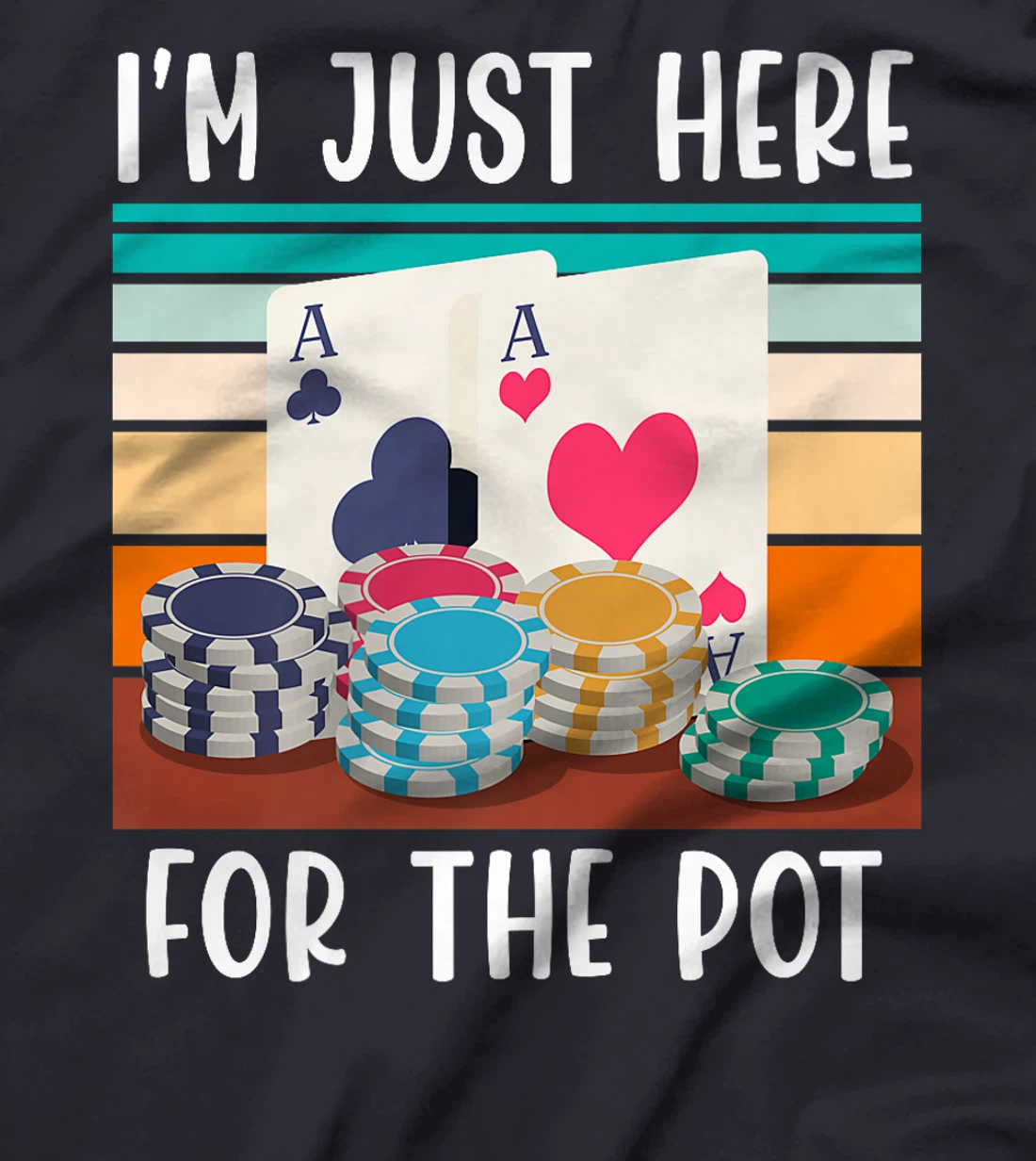Poker Player I'M JUST HERE FOR THE POT Funny Texas Holdem Premium T-Shirt