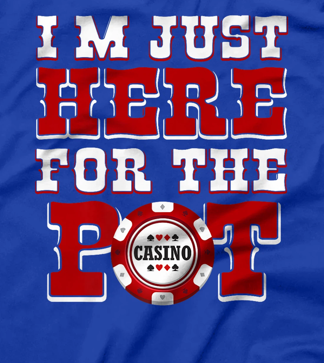 Poker Player I'M JUST HERE FOR THE POT Funny Texas Holdem Premium T-Shirt