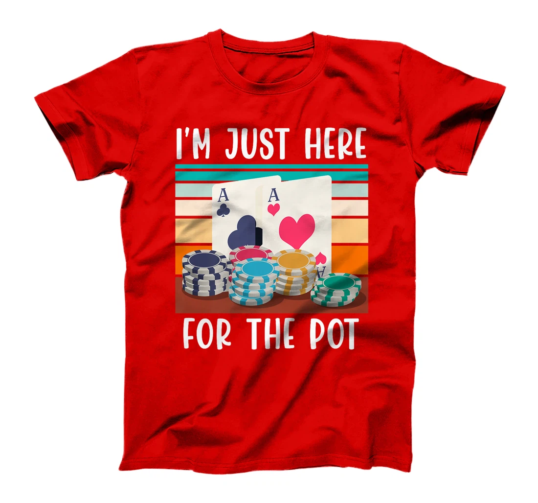 Poker Player I'M JUST HERE FOR THE POT Funny Texas Holdem Premium T-Shirt