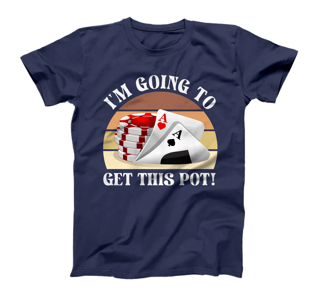 Texas Holdem I'M GOING TO GET THIS POT! Poker Game Poker Premium T-Shirt