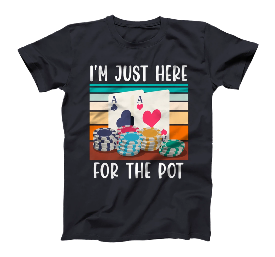 Poker Player I'M JUST HERE FOR THE POT Funny Texas Holdem Premium T-Shirt