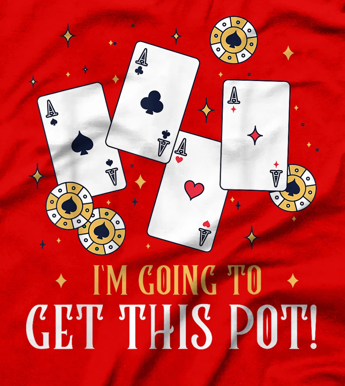 Texas Holdem I'M GOING TO GET THIS POT! Poker Game Poker T-Shirt