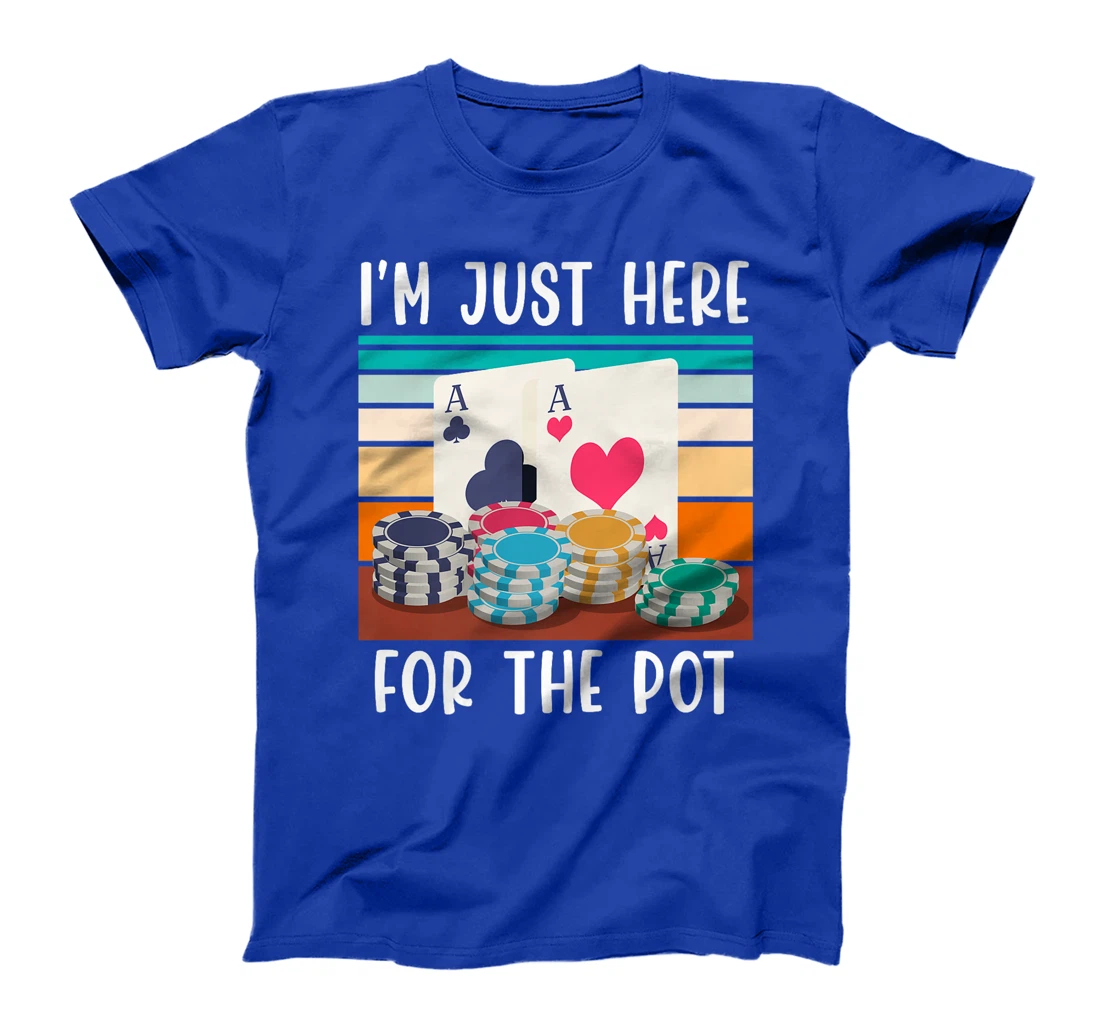 Poker Player I'M JUST HERE FOR THE POT Funny Texas Holdem Premium T-Shirt