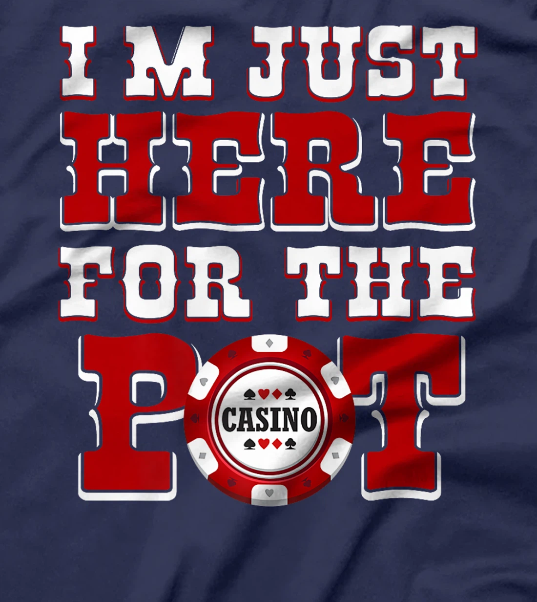 Poker Player I'M JUST HERE FOR THE POT Funny Texas Holdem Premium T-Shirt