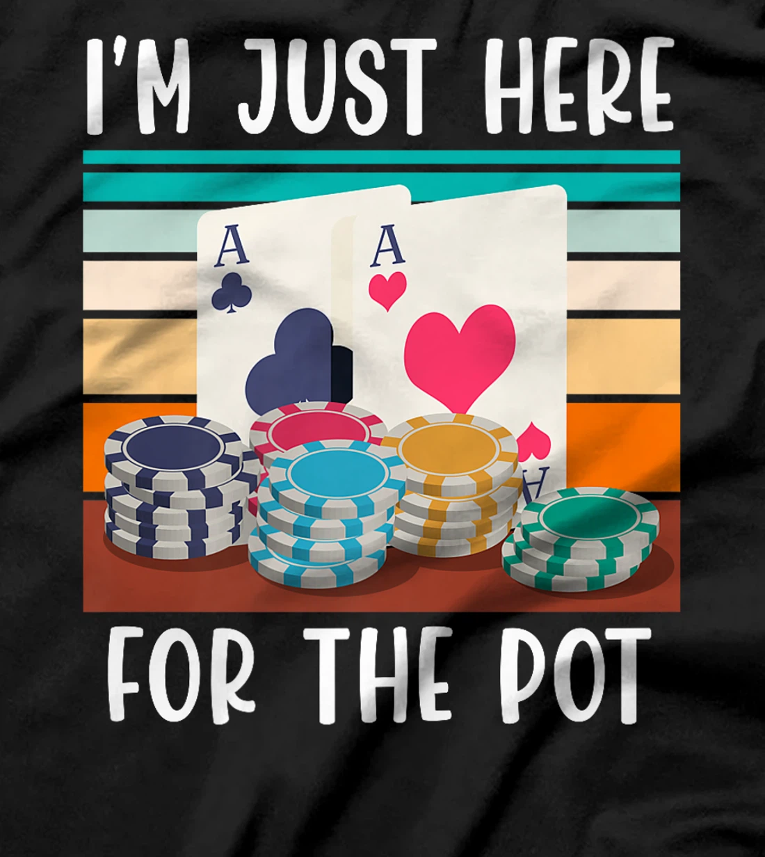 Poker Player I'M JUST HERE FOR THE POT Funny Texas Holdem Premium T-Shirt