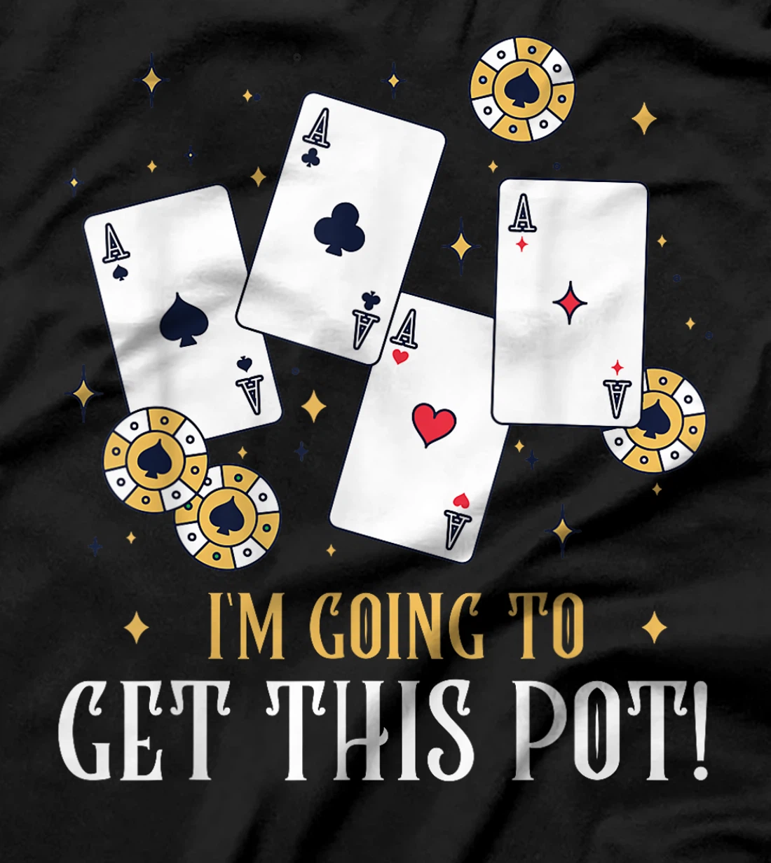 Texas Holdem I'M GOING TO GET THIS POT! Poker Game Poker T-Shirt
