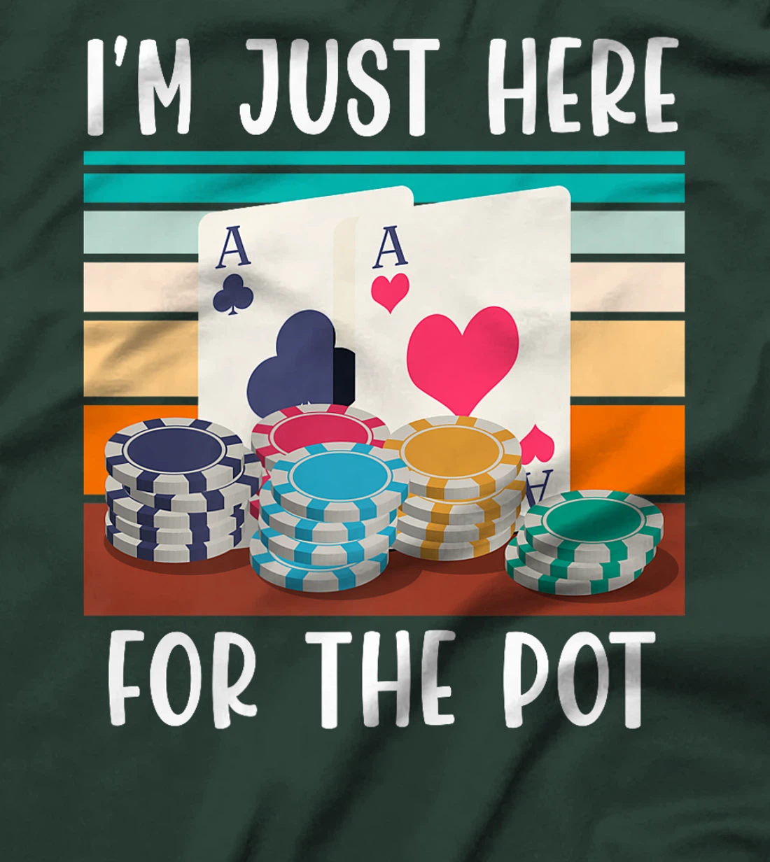 Poker Player I'M JUST HERE FOR THE POT Funny Texas Holdem Premium T-Shirt