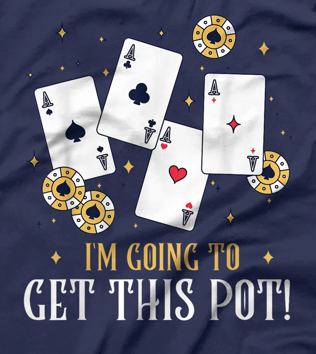 Texas Holdem I'M GOING TO GET THIS POT! Poker Game Poker T-Shirt