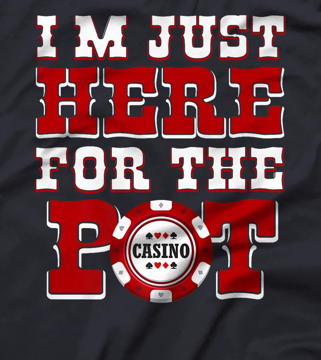 Poker Player I'M JUST HERE FOR THE POT Funny Texas Holdem Premium T-Shirt