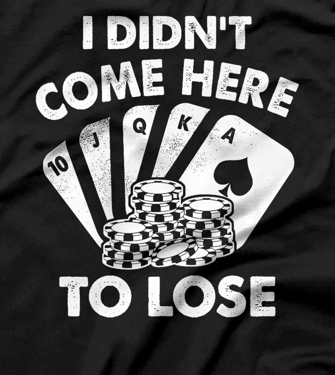 I Didn't Come Here To Lose Funny Poker Texas Hold Em Design Premium T-Shirt