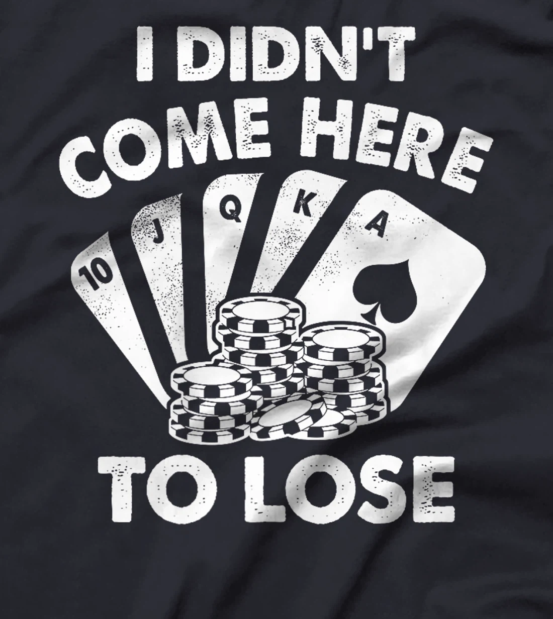 I Didn't Come Here To Lose Funny Poker Texas Hold Em Design Premium T-Shirt