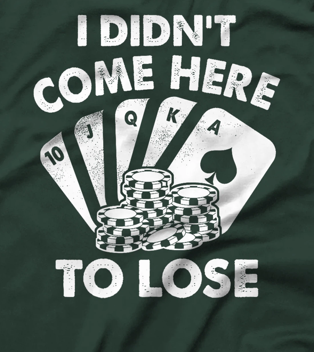 I Didn't Come Here To Lose Funny Poker Texas Hold Em Design Premium T-Shirt