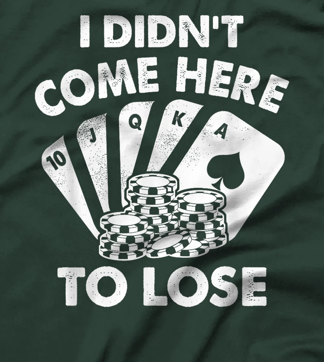 I Didn't Come Here To Lose Funny Poker Texas Hold Em Design T-Shirt