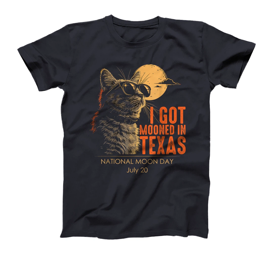 I Got Mooned In Texas National Moon Day July 20 Funny Cat T-Shirt