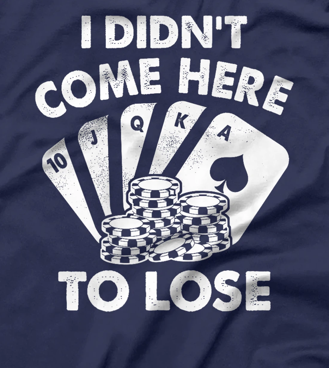I Didn't Come Here To Lose Funny Poker Texas Hold Em Design Premium T-Shirt