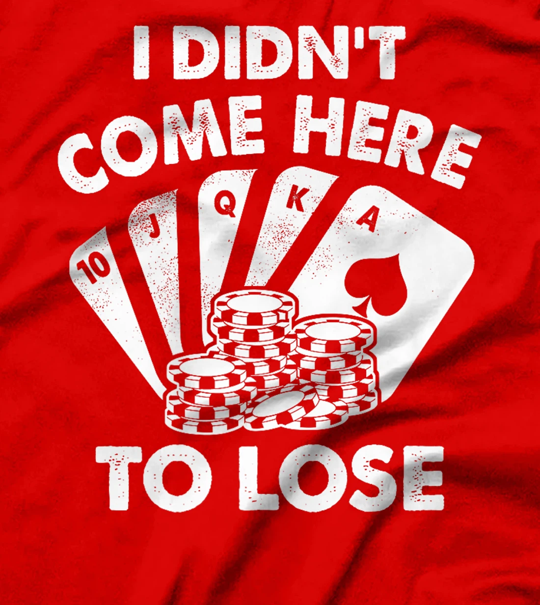 I Didn't Come Here To Lose Funny Poker Texas Hold Em Design Premium T-Shirt