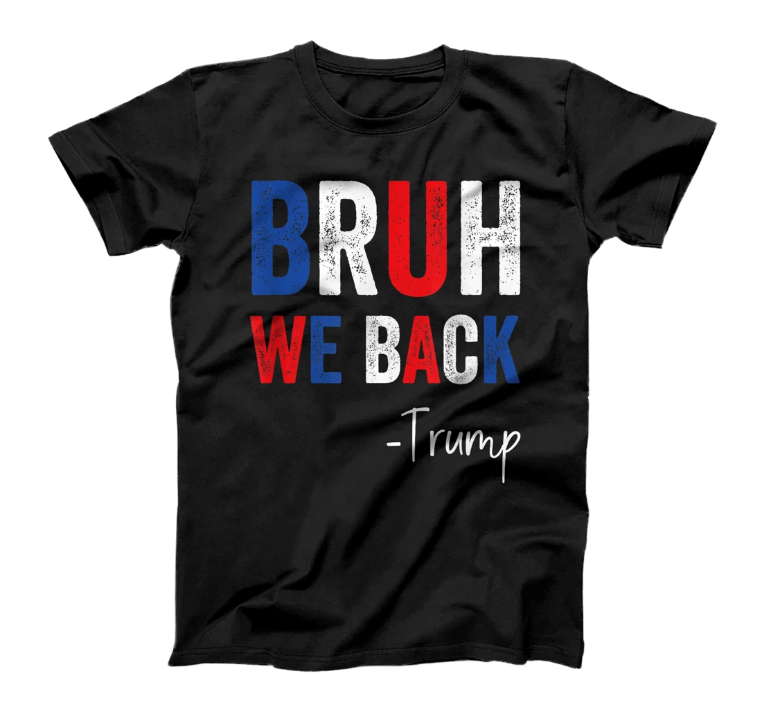 Bruh We Back Trump 2024 Take America Back Trump Election T-Shirt